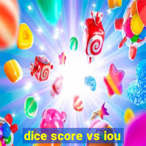 dice score vs iou